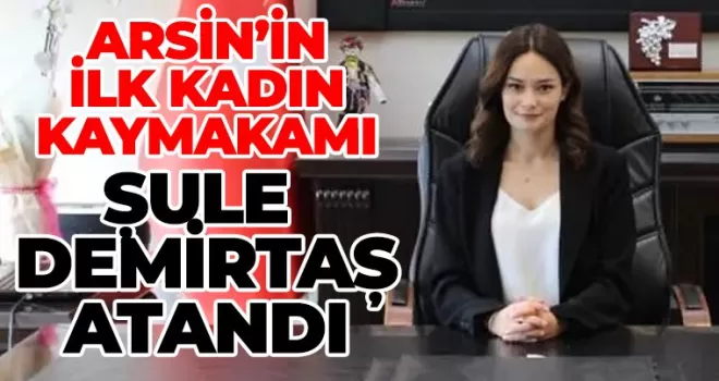 Arsin’in İlk Kadın Kaymakamı Şule Demirtaş Oldu