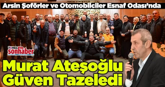 Arsin Şoförler ve Otomobilciler Esnaf Odası’nda  Ateşoğlu Güven Tazeledi