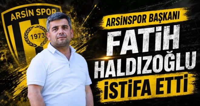 Arsinspor Başkanı  Fatih Haldızoğlu  İstifa Etti
