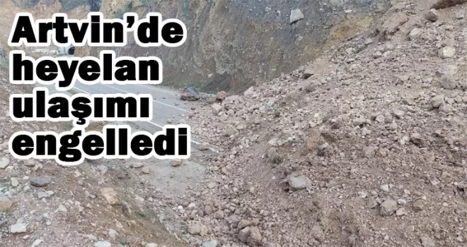 Artvin’de heyelan! Artvin-Ardanuç karayolu trafiğe açıldı