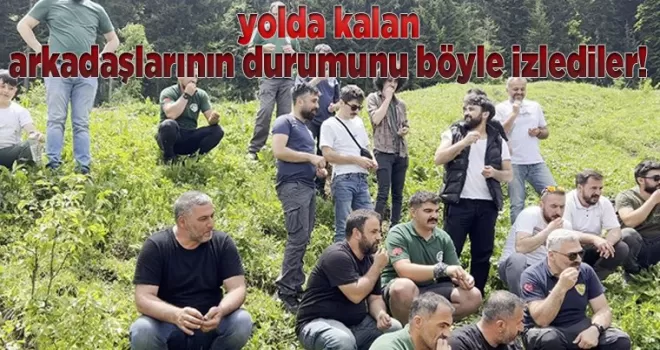 Artvin’de yolda kalan arkadaşlarının durumunu böyle izlediler!