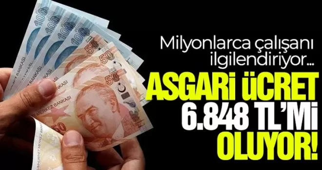 Asgari ücret 6.848 TL olur mu? Bu haber milyonları ilgilendiriyor