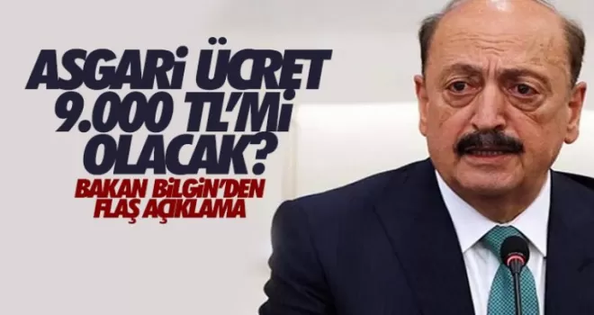 Asgari ücret 9 bin lira mı olacak? Bakan Bilgin'den yanıt
