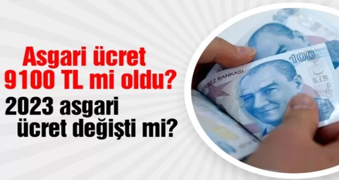 Asgari ücret 9100 TL mi oldu? 2023 asgari ücret değişti mi?