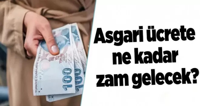 Asgari ücrete ne kadar zam gelecek?
