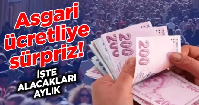 Asgari ücretliye sürpriz: İşte alacakları yeni aylık