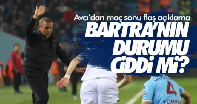 Avcı açıkladı: “Bartra'nın durumu ciddi mi?“