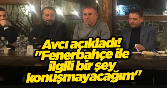 Avcı açıkladı! “Fenerbahçe ile ilgili bir şey konuşmayacağım“