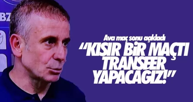 Avcı'dan maç sonu transfer açıklaması