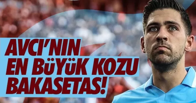 Avcı'nın en büyük kozu Bakasetas!