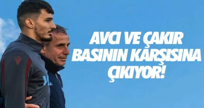 Avcı ve Çakır basının karşısına çıkıyor