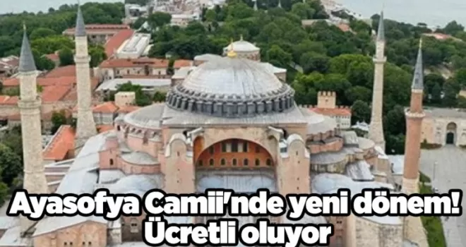 Ayasofya Camii’nde yeni dönem! Ücretli oluyor