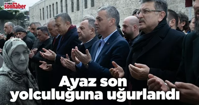 Ayaz son yolculuğuna uğurlandı
