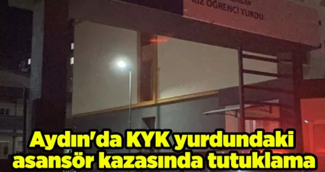 Aydın’da KYK yurdundaki asansör kazasında tutuklama