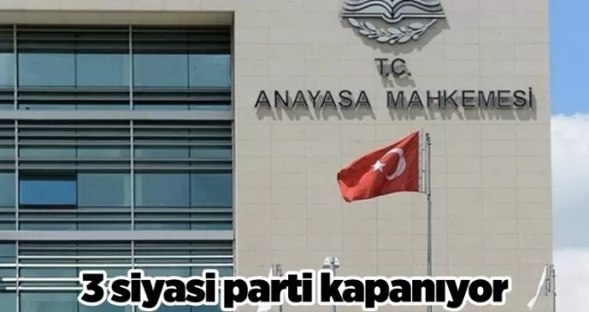 AYM karar verdi! 3 siyasi parti kapanıyor