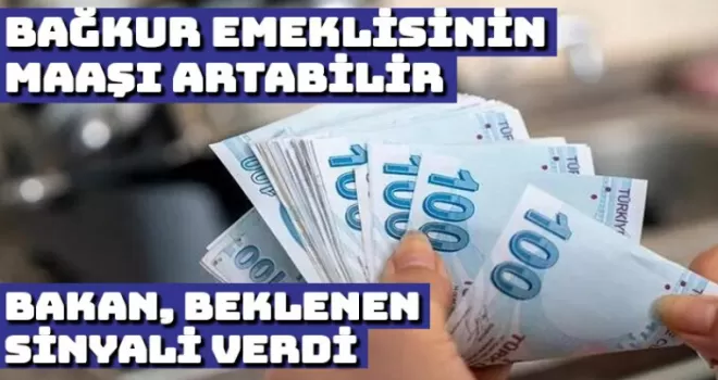 Bağ-Kur emeklilerinin aylık geliri artabilir