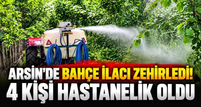 BAHÇE İLACI ZEHİRLEDİ!  4 KİŞİ HASTANELİK OLDU