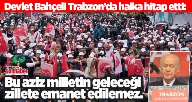 Bahçeli: Bu aziz milletin geleceği zillete emanet edilemez.