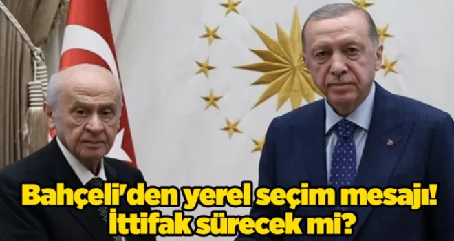 Bahçeli’den yerel seçim mesajı! İttifak sürecek mi?