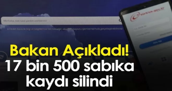 Bakan Açıkladı! 17 bin 500 sabıka kaydı silindi