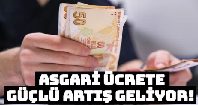Bakan açıkladı: Asgari ücrete güçlü artış geliyor!