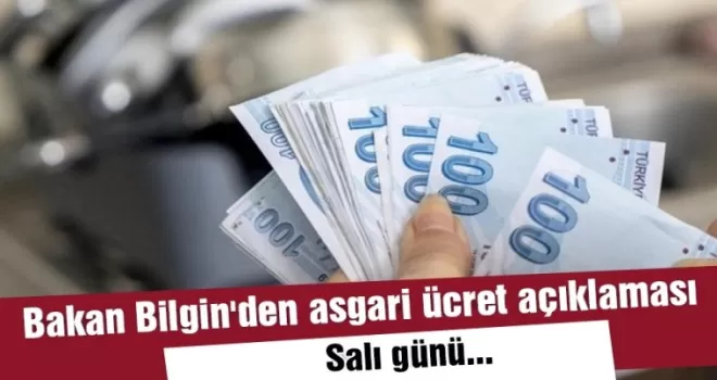 Bakan Bilgin'den asgari ücret açıklaması