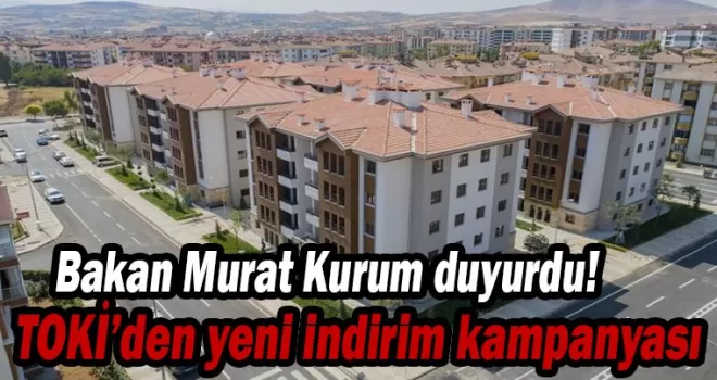 Bakan duyurdu! TOKİ’den yeni indirim kampanyası