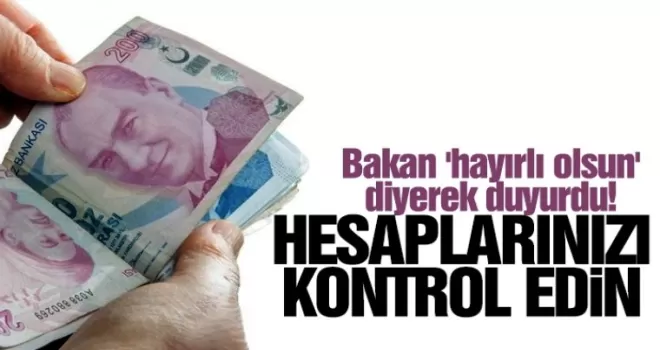 Bakan 'hayırlı olsun' diyerek duyurdu! Hesaplarınızı kontrol edin