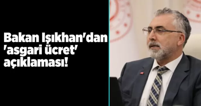 Bakan Işıkhan’dan ’asgari ücret’ açıklaması! İşcileri komisyona katılacak