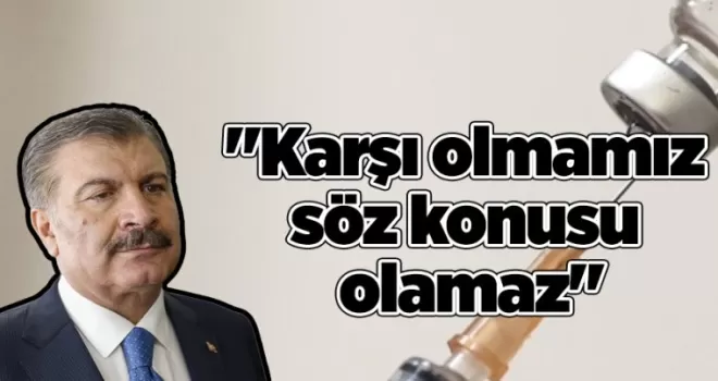Bakan Koca’dan aşı açıklaması! “Karşı olmamız söz konusu olamaz“