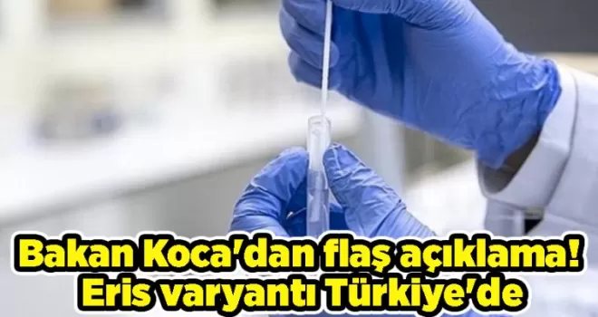 Bakan Koca’dan flaş açıklama! Eris varyantı Türkiye’de