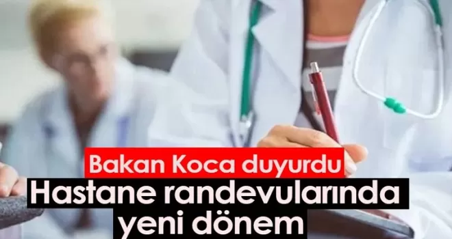 Bakan Koca duyurdu! Hastane randevularında yeni dönem