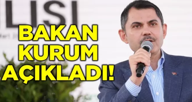 Bakan Kurum açıkladı