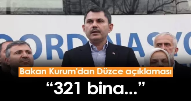 Bakan Kurum'dan Düzce açıklaması: 321 bina...