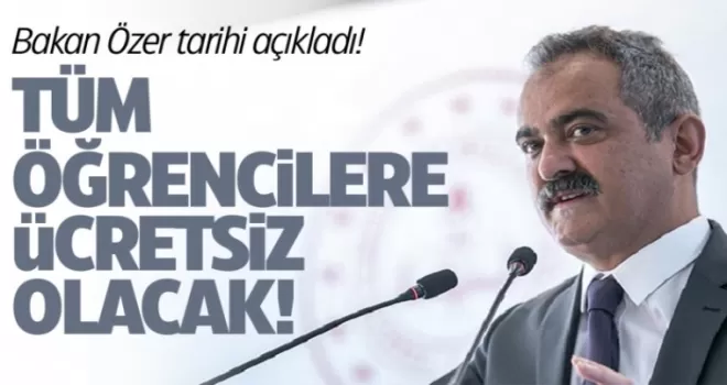 Bakan Özer tarihi açıkladı! Tüm öğrencilere ücretsiz olacak