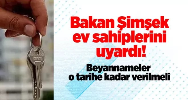 Bakan Şimşek ev sahiplerini uyardı! Beyannameler o tarihe kadar verilmeli