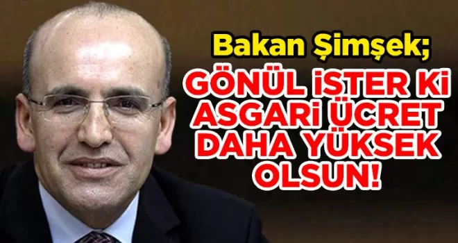 Bakan Şimşek: “Gönül İster ki Asgari Ücretimiz Daha Yüksek Olsun”