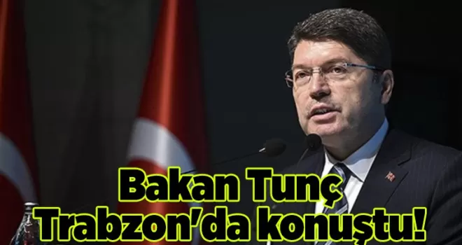 Bakan Tunç Trabzon’da konuştu! “Türkiye’nin yeni bir anayasaya ihtiyacı var“