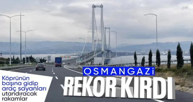 Bakan Uraloğlu açıkladı! Osmangazi Köprüsü’nden yeni rekor