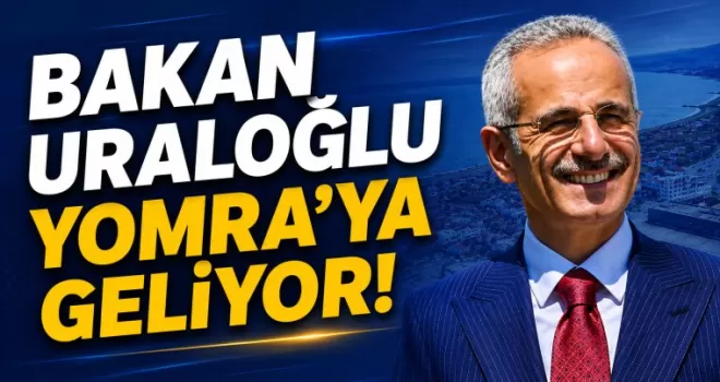BAKAN URALOĞLU YOMRA’YA GELİYOR!