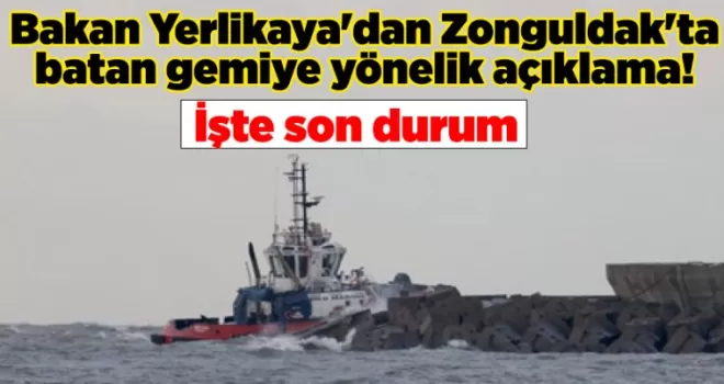 Bakan Yerlikaya’dan Zonguldak’ta batan gemiye yönelik açıklama! İşte son durum