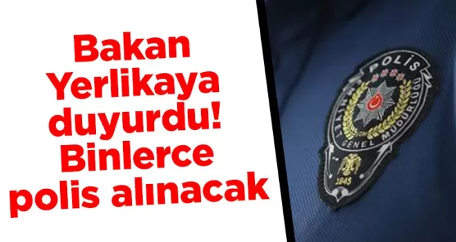 Bakan Yerlikaya duyurdu! Binlerce polis alınacak