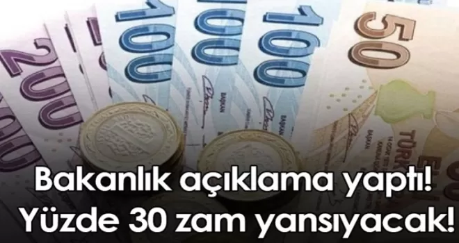 Bakanlık açıklama yaptı! Yüzde 30 zam yansıyacak!