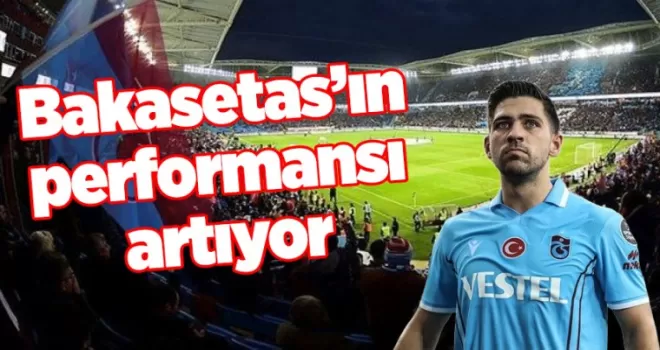 Bakasetas’ın performansı artıyor