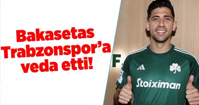Bakasetas Trabzonspor’a veda etti! Herkes takımı şampiyonluktan ettiğimi…