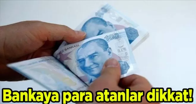 Bankaya para atanlar dikkat!