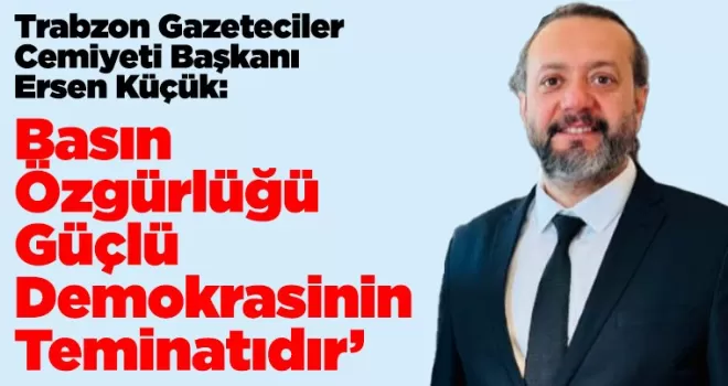 ‘Basın Özgürlüğü, Güçlü Demokrasinin Teminatıdır’