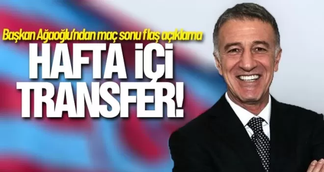 Başkan Ağaoğlu maç sonu transfer sözleri