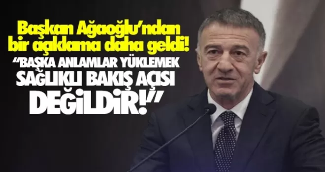 Başkan Ağaoğlu'ndan bir açıklama daha geldi!