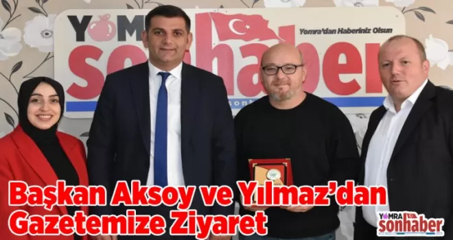 Başkan Aksoy ve Yılmaz’dan Gazetemize Ziyaret